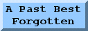 A Past Best Forgotten